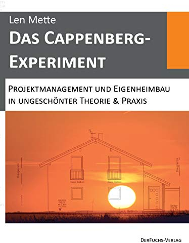 Das Cappenberg-Experiment: Projektmanagement und Eigenheimbau in ungeschönter Theorie & Praxis