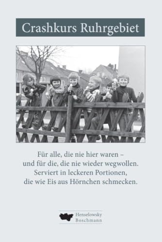 Crashkurs Ruhrgebiet: Für alle, die nie hier waren – und die, die nie wieder weg wollen. Serviert in leckeren Portionen, die wie Eis aus Hörnchen schmecken.