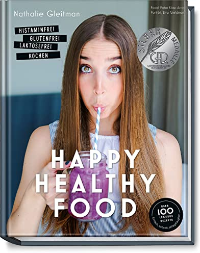 Happy Healthy Food - Das Kochbuch bei Histaminintoleranz. Histaminfrei, glutenfrei, laktosefrei kochen (Nahrungsmittelintoleranz, Nahrungsmittelunverträglichkeit, Gesund-Kochbücher BJVV)