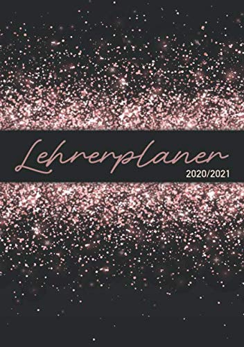 Lehrerplaner 2020/2021: Lehrerkalender Glitter DIN A5 - Schulplaner für Unterrichtsvorbereitung - ideal als Geschenk für Lehrerinnen und Lehrer (Lehrerkalender 2020/2021, Band 6)
