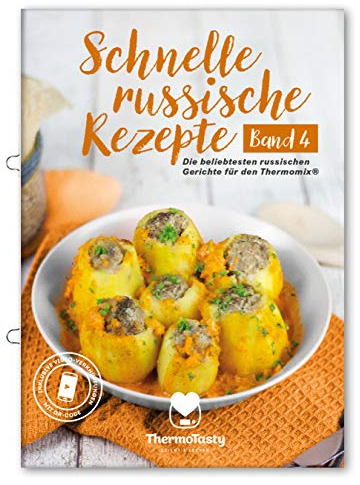 Schnelle russische Rezepte Band 4 - Die beliebtesten russischen Gerichte für den Thermomix® inkl. Schritt-für-Schritt Videoanleitungen