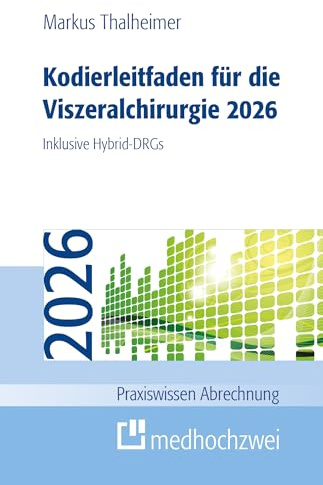 Kodierleitfaden für die Viszeralchirurgie 2026: Inklusive Hybrid-DRGs (Praxiswissen Abrechnung)