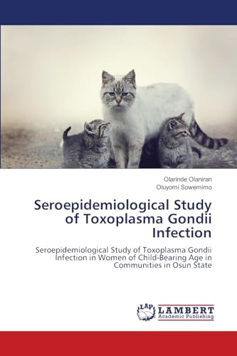 Seroepidemiological Study of Toxoplasma Gondii Infection: Seroepidemiological Study of Toxoplasma Gondii Infection in Women of Child-Bearing Age in Communities in Osun State
