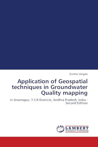 Application of Geospatial techniques in Groundwater Quality mapping: in Anantapur, Y.S.R Districts, Andhra Pradesh, India - Second Edition