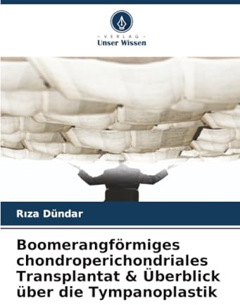 Boomerangförmiges chondroperichondriales Transplantat & Überblick über die Tympanoplastik: DE