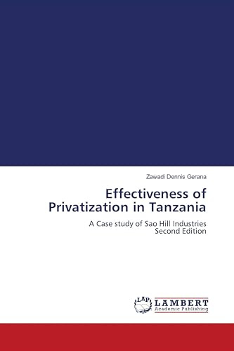 Effectiveness of Privatization in Tanzania: A Case study of Sao Hill Industries Second Edition