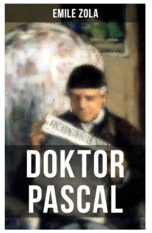 Doktor Pascal: Erblichkeit, Familienchronik und Liebeskonflikt im französischen Naturalismus des 19. Jahrhunderts