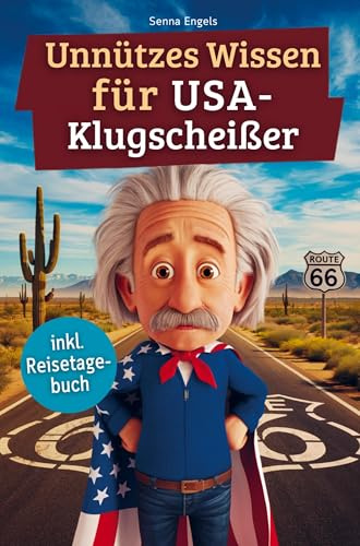 Unnützes Wissen für USA-Klugscheißer: 222 lustige & skurrile Fakten, die du nie wissen wolltest, aber lieben wirst - das ideale Geschenk für echte Amerika-Liebhaber (inkl. Reisetagebuch)