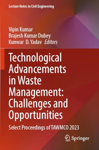Technological Advancements in Waste Management: Challenges and Opportunities: Select Proceedings of TAWMCO 2023 (Lecture Notes in Civil Engineering, 542)