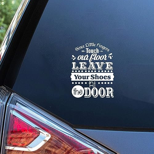 Yelolyio Vinyl-Autoaufkleber Since Little Fingers Touch Our Floor Leave Your Shoes at The Door, inspirierende Zitate, 15,2 cm, wasserdicht, für Autos, Laptops, Wände, Türen, Fenster, Stoßstange