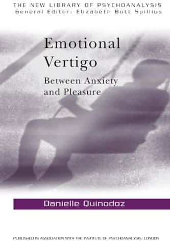 Emotional Vertigo: Between Anxiety and Pleasure (The New Library of Psychoanalysis, 28)