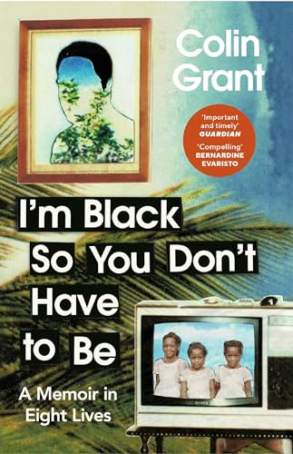 I'm Black So You Don't Have to Be: A Memoir in Eight Lives