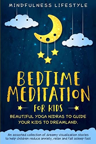 Bedtime Meditation for Kids: Beautiful Yoga Nidras to Guide Your Kids to Dreamland: An Assorted Collection of Dreamy Visualization Stories to Help ... and Fall Asleep Fast (Magical Sleep, Band 2)