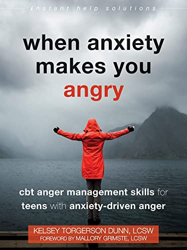 When Anxiety Makes You Angry: CBT Anger Management Skills for Teens with Anxiety-Driven Anger (Instant Help Solutions)