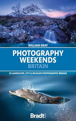 Bradt Photography Weekends Britain (Travel Guide): 25 landscape, city & wildlife photography breaks