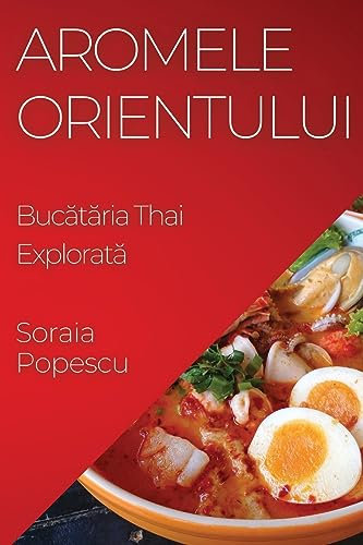 Aromele Orientului: Buc¿t¿ria Thai Explorat¿