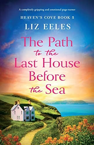 The Path to the Last House Before the Sea: A completely gripping and emotional page-turner (Heaven's Cove)