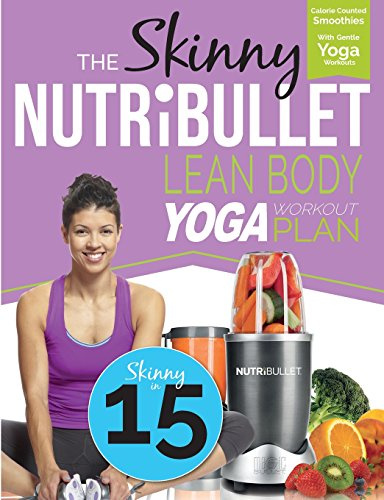 The Skinny NUTRiBULLET Lean Body Yoga Workout Plan: Calorie counted smoothies with gentle yoga workouts for health & wellbeing