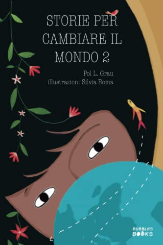 Storie per cambiare il mondo 2: Raccolta di storie motivazionali per bambini e bambine sulla fiducia in se stessi, la gratitudine, la collaborazione e l'amicizia.
