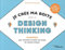 Je crée ma boite avec le Design Thinking - 45 outils pour concevoir et tester son projet de manière créative: Passer efficacement de l'idée à l'action