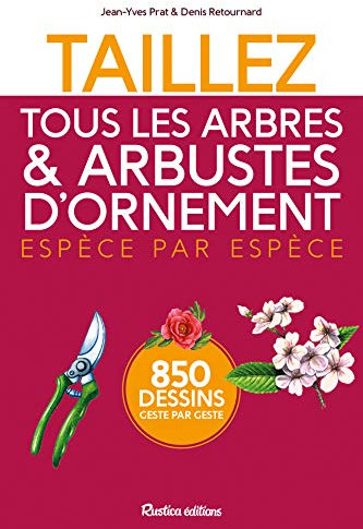 Taillez tous les arbres et arbustes d'ornement espèce par espèce: 850 dessins geste par geste