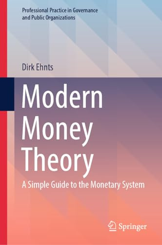 Modern Money Theory: A Simple Guide to the Monetary System (Professional Practice in Governance and Public Organizations)