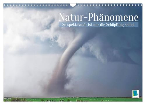 Natur-Phänomene: So spektakulär ist nur die Schöpfung selbst (Wandkalender 2026 DIN A3 quer), CALVENDO Monatskalender: Faszinierende ... Welt auf Fotos festgehalten (CALVENDO Natur)