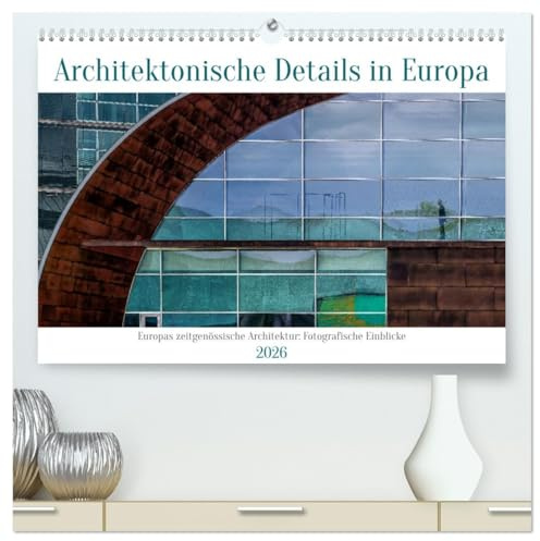 Architektonische Details aus Europa (hochwertiger Premium Wandkalender 2026 DIN A2 quer), Kunstdruck in Hochglanz: Fotografische Perspektiven europäischer Architektur (CALVENDO Orte)