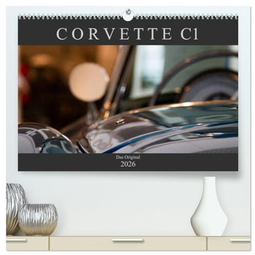 Corvette C1 - Das Original (hochwertiger Premium Wandkalender 2026 DIN A2 quer), Kunstdruck in Hochglanz: Ästhetische Detailaufnahmen der ersten Corvette-Baureihe C1 (1953-1962) (CALVENDO Mobilitaet)