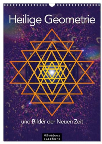 Heilige Geometrie und Bilder der Neuen Zeit (Wandkalender 2026 DIN A3 hoch), CALVENDO Monatskalender: Die Magie und Kraft universeller Symbole (CALVENDO Glaube)