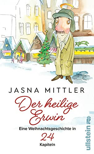 Der heilige Erwin: Eine Weihnachtsgeschichte in 24 Kapiteln | Berührend wie Tatsächlich Liebe, besinnlich wie Drei Haselnüsse für Aschenbrödel