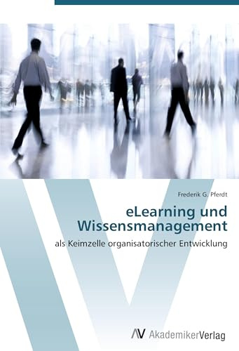 eLearning und Wissensmanagement: als Keimzelle organisatorischer Entwicklung
