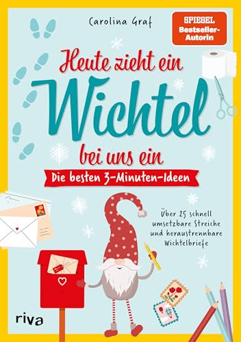 Heute zieht ein Wichtel bei uns ein – Die besten 3-Minuten-Ideen: Familien-Spaß für Advent und Weihnachten