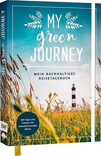 My green journey – Mein nachhaltiges Reisetagebuch: Mit Tipps und Trackern für umweltschonendes Reisen, hilfreichen Listen und inspirierenden Zitaten