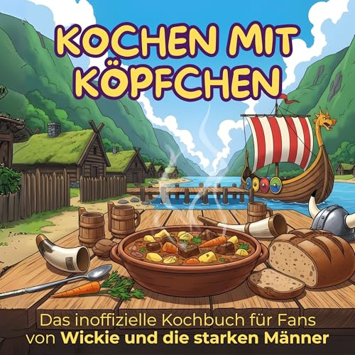 Das inoffizielle Kochbuch für Fans von Wickie und die starken Männer: Kochen mit Köpfchen. 40 Rezepte für jedes Kochlevel: schnell, lecker, einfach