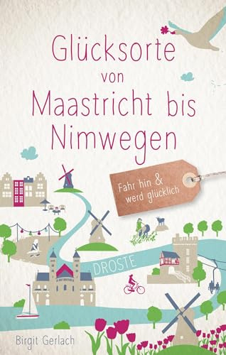 Glücksorte von Maastricht bis Nimwegen: Fahr hin & werd glücklich