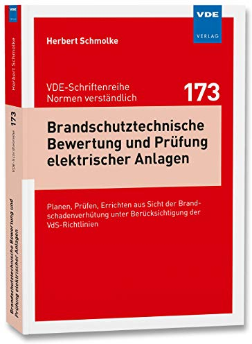 Brandschutztechnische Bewertung und Prüfung elektrischer Anlagen: Planen, Prüfen, Errichten aus Sicht der Brandschadenverhütung unter Berücksichtigung ... unter Berücksichtigung der VdS-Richtlinien