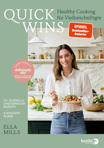 Deliciously Ella – QUICK WINS: Healthy Cooking für Vielbeschäftigte | 75 brandneue Rezepte und 8 Wochenpläne der Queen des Veganismus