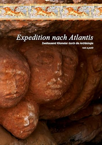 Expedition nach Atlantis: Zweitausend Kilometer durch die Archäologie