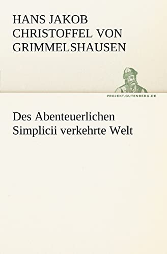 Des Abenteuerlichen Simplicii VERKEHRTE WELT (TREDITION CLASSICS)