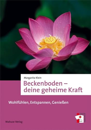 Beckenboden - deine geheime Kraft. Wohlfühlen, Entspannen, Genießen (Erste Hilfen)