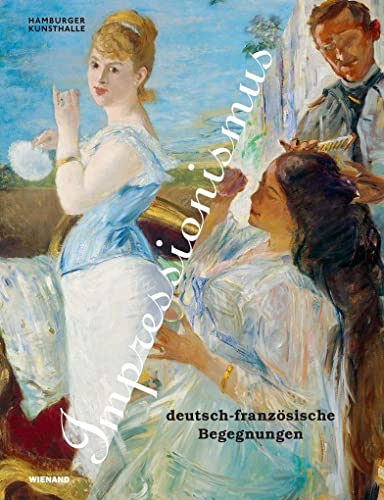 Impressionismus. Deutsch-französische Begegnungen: Katalog zur Ausstellung in der Hamburger Kunsthalle 2021/2022