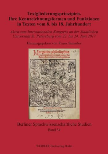 Textgliederungsprinzipien. Ihre Kennzeichnungsformen und Funktionen in Texten vom 8. bis 18. Jahrhundert: Akten zum Internationalen Kongress an der ... sprachwissenschaftliche Studien, Band 34)
