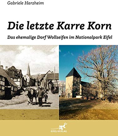 Die letzte Karre Korn: Das ehemalige Dorf Wollseifen im Nationalpark Eifel