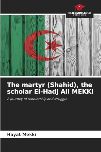 The martyr (Shahid), the scholar El-Hadj Ali MEKKI: A journey of scholarship and struggle