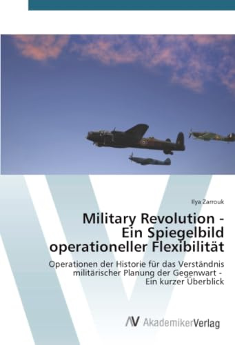 Military Revolution - Ein Spiegelbild operationeller Flexibilität: Operationen der Historie für das Verständnis militärischer Planung der Gegenwart - Ein kurzer Überblick