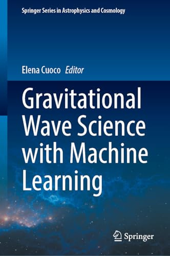 Gravitational Wave Science with Machine Learning (Springer Series in Astrophysics and Cosmology)
