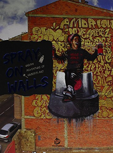 Spray on Walls Urban Adventure of Graffiti Art /anglais