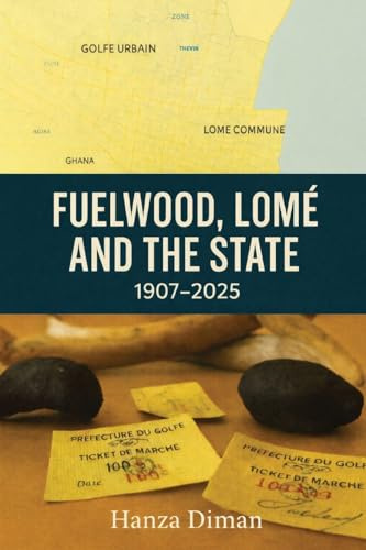 Fuelwood, Lomé and the State: 1907-2025