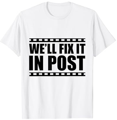 We'll Fix It In Post -. T-Shirt